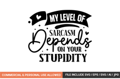 My Level Of Sarcasm Depends On Your Stupidity Svg Design Product Image 1