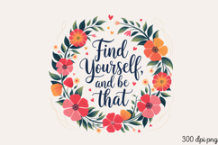 Find Yourself, and be that PNG, Inspired Florals Sublimation Product Image 1