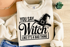 You say Witch like it&#039;s a bad thing Svg | Shirt Svg Product Image 2