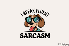 I SPEAK FLUENT SARCASM PNG Product Image 2