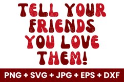 Tell Your Friends You Love Them SVG, PNG, JPG, EPS, DXF Product Image 1