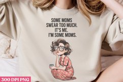 Some moms swear too much it&#039;s me. i&#039;m some moms PNG, Funny Product Image 2