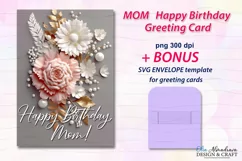 PNG printable card template for Mothers Birthday celebrations with beautiful 3d flowers and quotes Happy Birthday, Mom. BONUS- SVG envelope template for card.