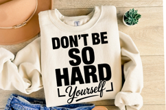 Don&#039;t be so hard yourself Svg | Svg Cut Files | Shirt Svg Product Image 2