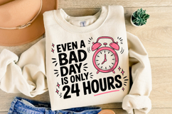 Even a bad day is only 24 hours Svg | Svg File | Shirt Svg Product Image 1