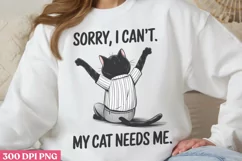 Sorry, I Can't My Cat Needs Me PNG, Funny Cat Sublimation PN Product Image 1