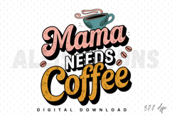 Mama Needs Coffee Sublimation PNG, Mother&#039;s Day PNG Product Image 1