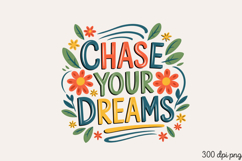 CHASE YOUR DREAMS PNG, Inspired Florals Sublimation PNG Product Image 1