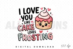 I love you like cake loves frosting Sublimation PNG Product Image 1
