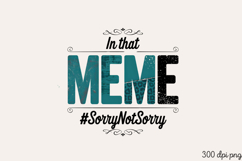 In that MEME #SorryNotSorry PNG Product Image 1