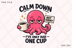 Calm Down Octopus Coffee Humor PNG Design Product Image 1