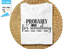 Probably Late For Something SVG Cut File | Sarcastic SVG Product Image 1