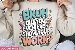 Bruh, did you even show PNG, Teacher Appreciation Sublimati Product Image 1