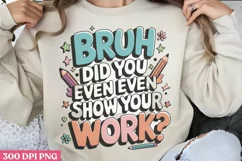 Bruh, did you even show PNG, Teacher Appreciation Sublimati Product Image 1