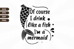 Of course I drink like a fish I'm a mermaid SVG Design Product Image 1