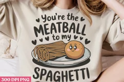 You re The Meatball to my Spaghetti PNG Product Image 2