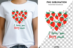 I Love You Berry Much PNG Sublimation | Cute Strawberry Product Image 1