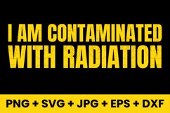 Funny I Am Contaminated With Radiation Humor SVG Product Image 1