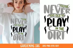 You're never too old to play in the dirt SVG Product Image 1