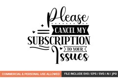 Please Cancel My Subscription To Your Issues svg design Product Image 1