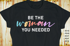 Be the woman you needed, Funny Sarcastic Quotes SVG Product Image 2