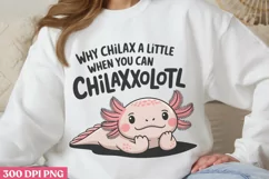 Why Chillax a Little When You Can Chillaxolotl PNG, Funny Ax Product Image 2