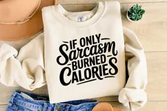 If only sarcasm burned calories SVG | Sarcastic | Shirt Svg Product Image 2