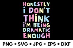 Honestly I Don&#039;t Think I&#039;m Being Dramatic Enough Funny SVG Product Image 1