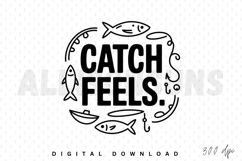 catch feels, fishing, fish, line art, vector, illustration, boat, hook, typography, quote, sublimation, design, graphic, black and white, sport, hobby, outdoor, love, emotion, feeling, positive, inspirational, motivational, nature, wildlife, adventure, ha