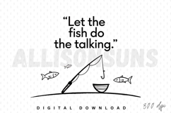 fishing, fish, fishing rod, quote, illustration, minimalist, line art, black and white, sublimation, design, hook, water, nature, outdoors, sport, recreation, hobby, saying, vector, graphic, simple, cute, hand drawn, monochrome, river, lake, sea, artistic