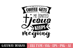 Coffee Gets Me Started Jesus Keeps Me Going svg design Product Image 1