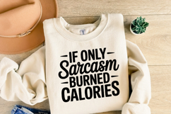 If only sarcasm burned calories SVG | Sarcastic | Shirt Svg Product Image 2