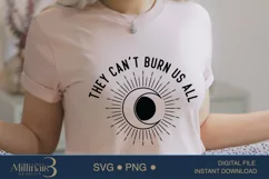 They Can't Burn Us All SVG PNG |Positive quote Product Image 1