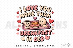 I love you more than breakfast in bed Sublimation PNG Product Image 1