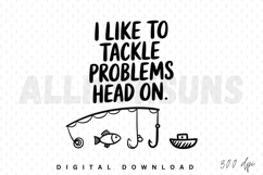 tackle problems, head on, fishing, fish, hook, boat, rod, line art, drawing, illustration, vector, graphic, design, sublimation, quote, text, positive, motivation, inspiration, doodle, outline, bold, black and white, minimalist, simple, humor, funny