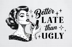 Retro Girl Quotes Better late than ugly Black png Product Image 1