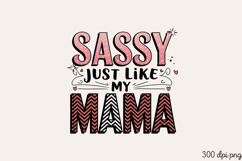 SASSY JUST LIKE MY MAMA PNG, Mothers day Mom sublimation Product Image 2