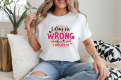 I may be wrong but i doubt it, Sarcastic Sublimation PNG Product Image 2