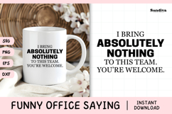 Funny Office Saying SVG | I Bring Absolutely Nothing Product Image 1