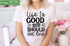 Life Is Good You Should Get One SVG Cut File | Sarcastic SVG Product Image 1