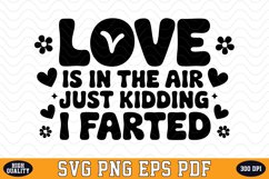 Love is in the air Just Kidding I Farted Valentine&#039;s Day SVG Product Image 1