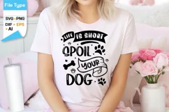 Life Is Short Spoil Your Dog SVG Design | Dog SVG Design Product Image 1