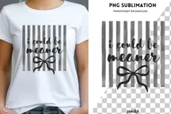 I could be meaner png design for T-shirts Product Image 1