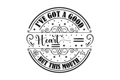 I&#039;ve Got A Good Heart But This Mouth Svg Design Product Image 1