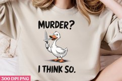 .MURDER_ I THINK SO PNG, Funny Goose Sublimation P Product Image 2