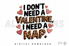 I don&#039;t need a Valentine I need a nap Sublimation PNG Product Image 1