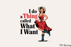 I do a Thing called What I Want Sublimation PNG Product Image 2