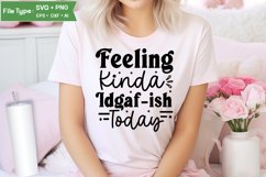 Feeling Kinda Idgaf-ish Today SVG Cut File | Sarcastic SVG Product Image 1