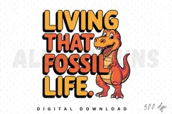 dinosaur, cartoon, t rex, typography, fossil, life, sublimation, design, vector, illustration, orange, yellow, text, lettering, quote, phrase, slogan, animal, cute, funny, happy, prehistoric, extinct, mascot, character, art