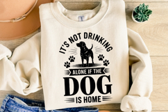 It&#039;s not drinking alone if the dog is home Svg | Shirt Svg Product Image 2